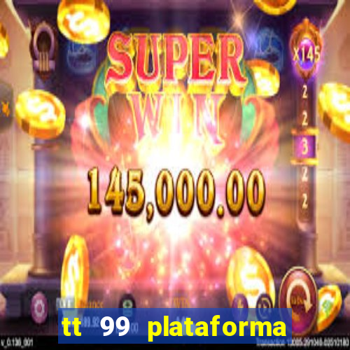 tt 99 plataforma de jogos